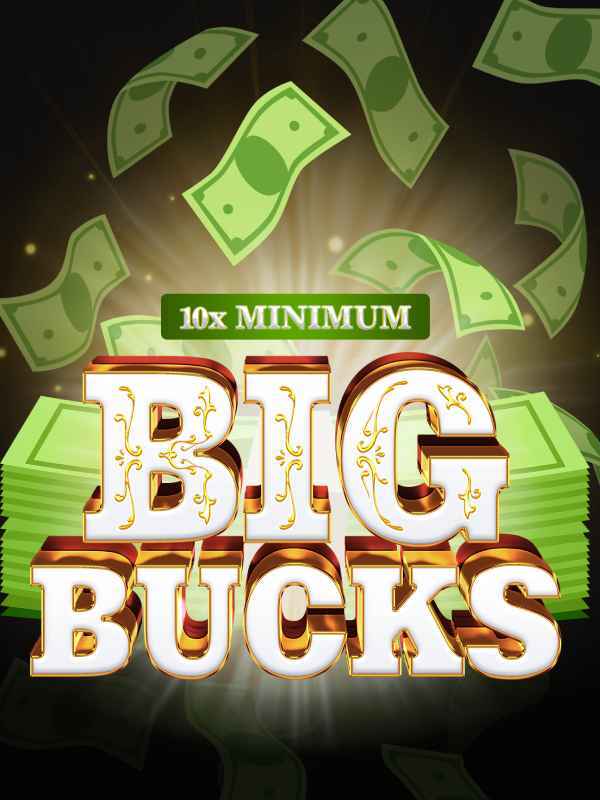 10x Minimum Big Bucks